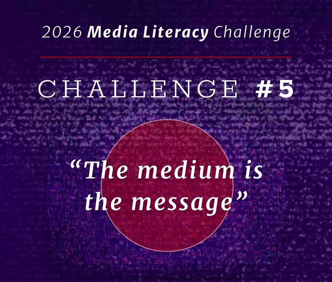 Media Literacy Challenge #5: “The medium is the message”