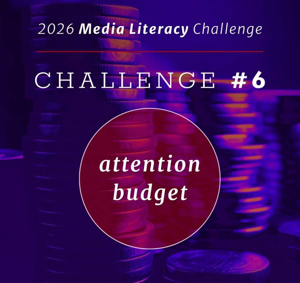 2026 Media Literacy Challenge #6: Attention budget