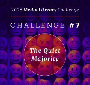 2026 Media Literacy Challenge #7: The Quiet Majority