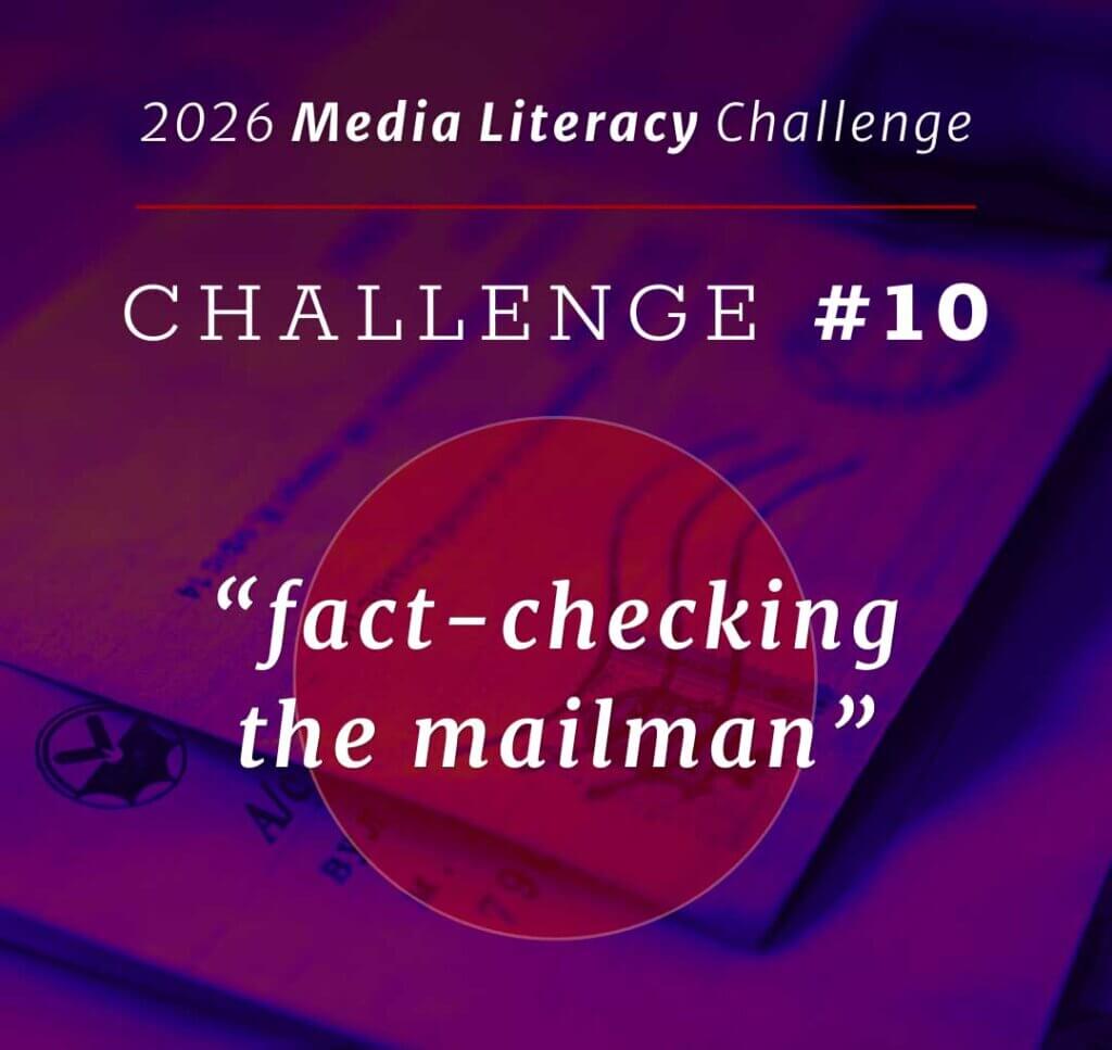 2026 Media Literacy Challenge #10: "Fact-checking the mailman"